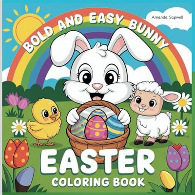Bunny Easter Coloring Book Bold and Easy: Cute Designs For Kids, Teens & Adults - Scenes with Bunnies, Eggs, Flowers and more - Relaxation - Easter Basket Gift - Treat For Yourself