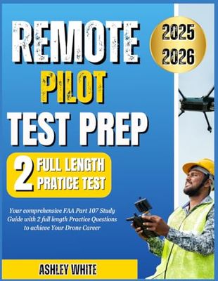 REMOTE PILOT TEST PREP 2025-2026: Your comprehensive FAA Part 107 Study Guide with 2 full length Practice Questions to Achieve Your Drone Career