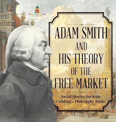 Adam Smith and His Theory of the Free Market - Social Studies for Kids | Children's Philosophy Books