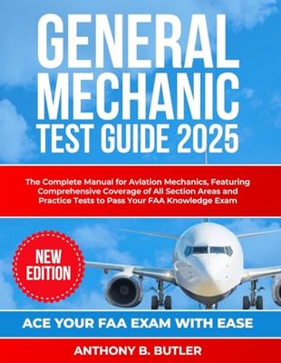 General Mechanic Test Guide 2025: The Complete Manual for Aviation Mechanics, Featuring Comprehensive Coverage of All Section Areas and Practice Tests to Pass Your FAA Knowledge Exam