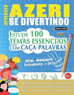 APRENDER AZERI SE DIVERTINDO! - NÍVEL AVANÇADOS: INTERMEDIÁRIO A DIFÍCIL - ESTUDE 100 TEMAS ESSENCIAIS COM CAÇA PALAVRAS - VOL.1