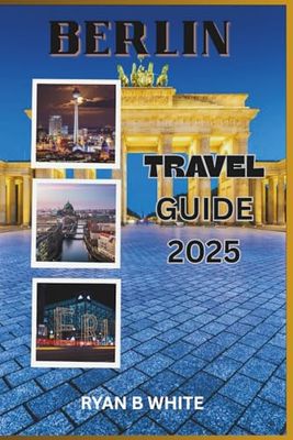BERLIN TRAVEL GUIDE 2025