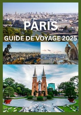 PARIS GUIDE DE VOYAGE 2025: Exploreret découvrez Paris comme jamais auparavant
