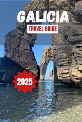 GALICIA TRAVEL GUIDE 2025: Explore Spain’s scenic Routes, outdoor adventures and local culture with practical tips and itineraries for your next vacation