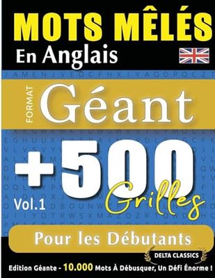 MOTS MÊLÉS EN ANGLAIS FORMAT GÉANT: 500 GRILLES POUR LES DÉBUTANTS - VOL.1 - DELTA CLASSICS - ÉDITION GÉANTE - 10.000 MOTS À DÉBUSQUER, LE DÉFI ULTIME !