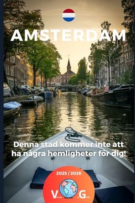 Amsterdam - Denna stad kommer inte att ha några hemligheter för dig!: Mer än bara en guide, en inbjudan att resa!
