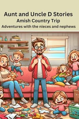 Aunt and Uncle D Stories – Amish Country Trip: Adventures with the nieces and nephews