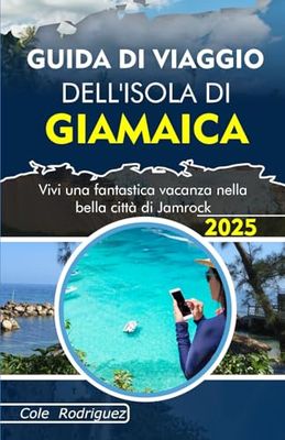 GUIDA DI VIAGGIO DELL'ISOLA DI GIAMAICA: Vivi una fantastica vacanza nella bella città di Jamrock