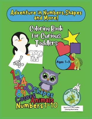 Adventure in Numbers, Shapes, and More: Coloring Book for Curious Toddlers, with 105 Pages, Numbers 1-10, Big Images, Shapes, for ages 1-3