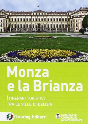 Monza e la Brianza. Itinerari turistici tra le ville di delizia