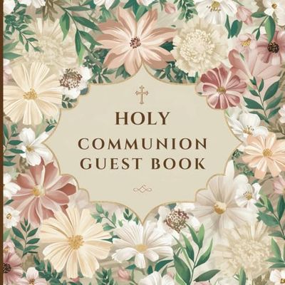 First Holy Communion Guest Book: Memory Book with Space for Guests to Write In Special Message & Wishes for Communion Celebration
