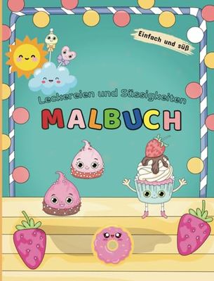 Malbuch: Die bunte Welte der Leckereien und Süßigkeiten für Kinder und Erwachsene|niedliche Kuchen, Eis am Stiel, Lollis, Cupcakes und viel mehr: 30 Ausmalbilder einfach und süß zum Entspannen