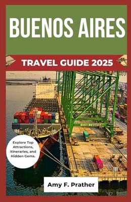 BUENOS AIRES TRAVEL GUIDE 2025: Explore Top Attractions, Itineraries, and Hidden Gems.