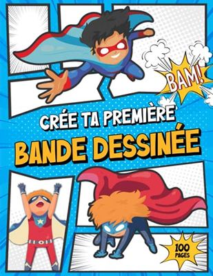 Crée Ta Première Bande Dessinée: Dessine Enfin Ta BD à l'Aide de 100 Planches Vierges à Personnaliser - Idéal pour les Enfants, Ados et Adultes