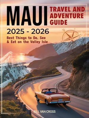 Maiu Travel And Adventure Guide 2025 - 2026: Discover Scenic Routes, Hidden Gems, Top Travel Destinations, Adventure Escapes, and Expert Vacation Tips - Best Things to Do, See & Eat on the Valley Isle