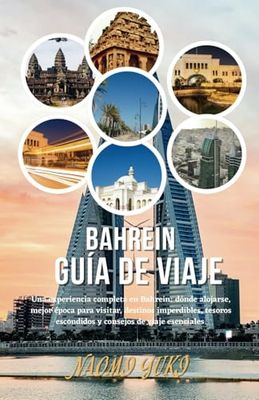 BAHREIN GUÍA DE VIAJE 2025: Una experiencia completa en Bahrein: dónde alojarse, mejor época para visitar, destinos imperdibles, tesoros escondidos y consejos de viaje esenciales.