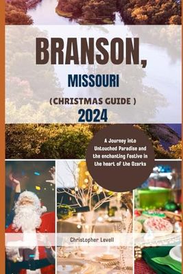Branson, Missouri (Christmas Guide) 2024: A Journey into Untouched Paradise and the enchanting festive in the heart of the Ozarks