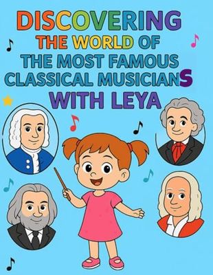Discovering The World Of The Most Famous Classical Musicians With Leya