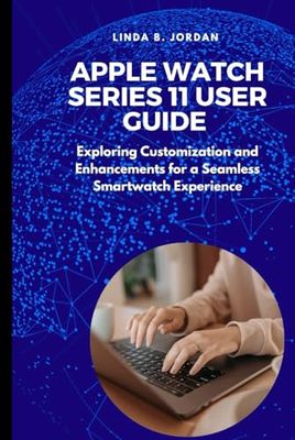 Apple Watch Series 11 User Guide: Exploring Customization and Enhancements for a Seamless Smartwatch Experience
