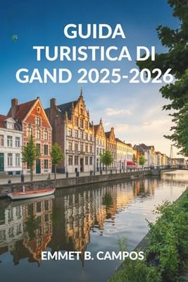 GUIDA TURISTICA DI GAND 2025-2026: Esplora gli incantevoli canali e il patrimonio culturale del Belgio