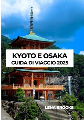 KYOTO E OSAKA GUIDA DI VIAGGIO 2025