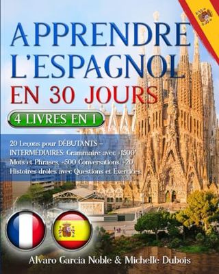 APPRENDRE L’ESPAGNOL EN 30 JOURS: 4 LIVRES EN 1: 20 Leçons pour DÉBUTANTS – INTERMÉDIAIRES: Grammaire avec +1500 Mots et Phrases, +500 Conversations, +20 Histoires drôles avec Questions et Exercices.