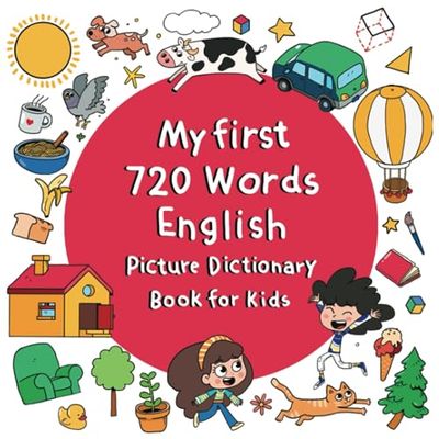 My First 720 Words English Picture Dictionary Book For Kids: 39 Cartoon-Illustrated Double-Paged Themes from Daily Life