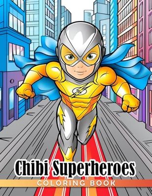 Chibi Superheroes Coloring Book: Join the Superhero Squad and Save the Day with Chibi Heroes and Villains!