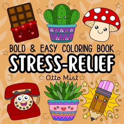 Stress Relief Bold and Easy Coloring Book: Coloring Book for Adults and Kids, Simple and Big Designs for Relaxation Featuring Objects, Flowers, Cute Things And Many More (Bold & Easy Coloring)