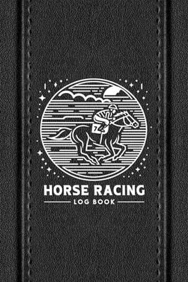 Horse Racing Log Book: Your Essential Tool for Tracking Workouts, Performances, and Progress