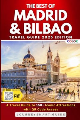 The Best of Madrid and Bilbao, Spain: A Travel Guide to 150+ Iconic Attractions with QR Code Access (Color)