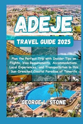 Adeje Travel Guide 2025: Plan the Perfect Trip with Insider Tips on Flights, Visa Requirements, Accommodations, Local Experiences, and Transportation in this Sun-Drenched Coastal Paradise of Tenerife