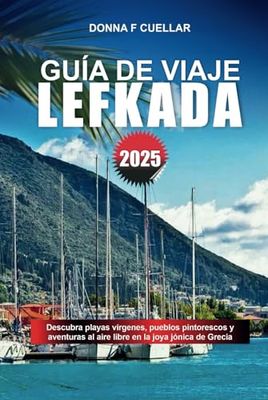 GUÍA DE VIAJE LEFKADA 2025: Descubra playas vírgenes, pueblos pintorescos y aventuras al aire libre en la joya jónica de Grecia