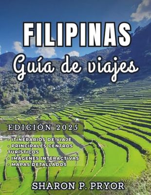 FILIPINAS GUÍA DE VIAJE 2025: Desbloquea aventuras increíbles: descubre los mejores destinos, itinerarios y recorridos inteligentes entre islas para un viaje sin complicaciones por Filipinas.