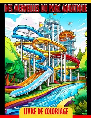 Livre de coloriage des merveilles du parc aquatique: Un livre de coloriage éducatif pour enfants - Plongez dans le plaisir et l'apprentissage au parc aquatique