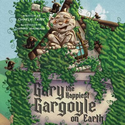 Gary the Happiest Gargoyle On Earth: Gargoyle Who Makes Every Child Smile and Laugh.