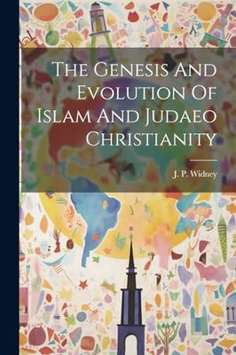 The Genesis And Evolution Of Islam And Judaeo Christianity