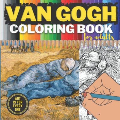 Van Gogh Coloring Book for Adults: 30 Masterpieces to Color Next to the Original Paintings | Starry Night, Sunflowers, Bedroom, Self-Portrait, Irises, Siesta, First Steps and 23 More