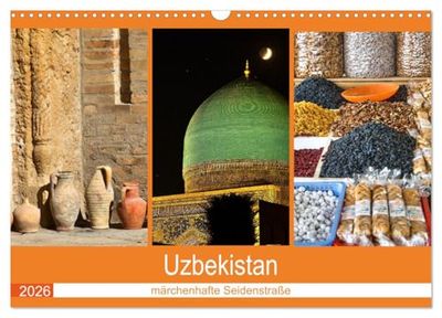 Uzbekistan - märchenhafte Seidenstraße (Wandkalender 2026 DIN A3 quer), CALVENDO Monatskalender: Moscheen und Minarette, farbenfrohe Basare, ... in ausdrucksstarken Fotos festhalten