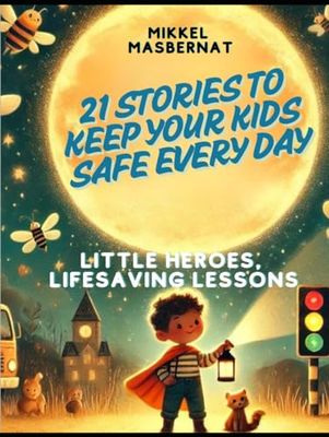 Little Heroes, Lifesaving Lessons: 21 Stories to Keep Your Kids Safe Every Day