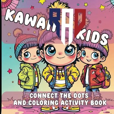 Kawaii Rad Kids-Connect The Dots And Coloring Activity Book: A creative adventure filled with bold connect-the-dots challenges and quirky characters ... inspire focus, creativity, and hours of fun