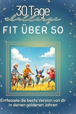 Fit über 50: Entfessele die beste Version von dir in deinen goldenen Jahren