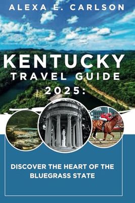 Kentucky Travel Guide 2025:: Discover the Heart of the Bluegrass State