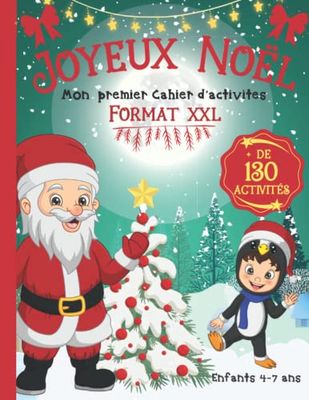 Joyeux Noël: Mon Premier Cahier Activités Noël Enfants 4-7 ans | Livre de Jeux Noël Format XXL : + de 130 Activités ludiques et éducatives | Coloriage Noël