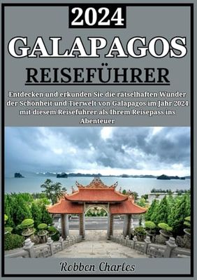 GALAPAGOS REISEFÜHRER 2024: Enthüllung der rätselhaften Schönheit: Erkundung der einzigartigen Ökosysteme und Naturwunder der Galapagosinseln im Jahr 2024