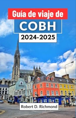 Guía de viaje de Cobh 2024-2025: Un viaje por la histórica ciudad portuaria de Irlanda – explorando calles pintorescas, ricas historias y maravillas costeras