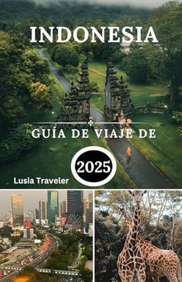 Indonesia Guía De Viaje De 2025: Descubra las hermosas costas, las islas tropicales, la naturaleza, los parques nacionales y las actividades acuáticas del país del sol naciente.