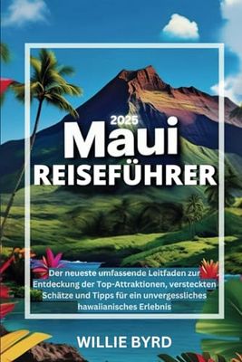 MAUI REISEFÜHRER 2025: Der neueste umfassende Leitfaden zur Entdeckung der Top-Attraktionen, versteckten Schätze und Tipps für ein unvergessliches hawaiianisches Erlebnis