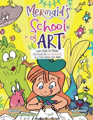 Mermaid's School of Art: Learn How to Draw Mermaids & Sea Creatures in a Fun Comic for Kids! (MERMAID REEF)