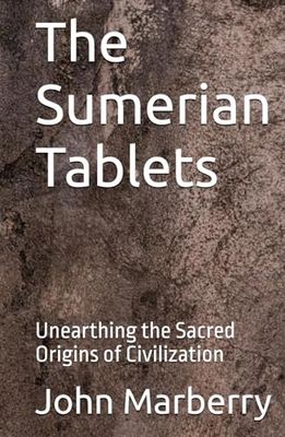The Sumerian Tablets: Unearthing the Sacred Origins of Civilization